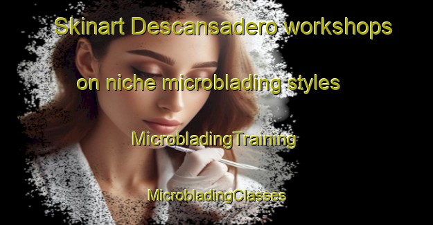 Skinart Descansadero workshops on niche microblading styles | #MicrobladingTraining #MicrobladingClasses #SkinartTraining-Mexico