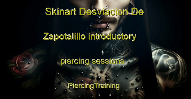 Skinart Desviacion De Zapotalillo introductory piercing sessions | #PiercingTraining #PiercingClasses #SkinartTraining-Mexico