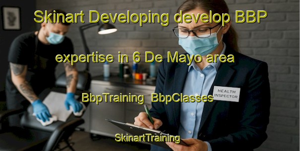 Skinart Developing develop BBP expertise in 6 De Mayo area | BbpTraining | BbpClasses | SkinartTraining-Mexico