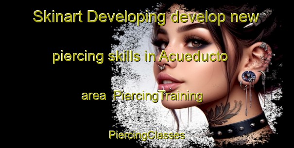 Skinart Developing develop new piercing skills in Acueducto area | #PiercingTraining #PiercingClasses #SkinartTraining-Mexico