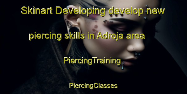 Skinart Developing develop new piercing skills in Adroja area | #PiercingTraining #PiercingClasses #SkinartTraining-Mexico