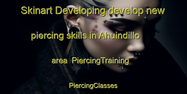 Skinart Developing develop new piercing skills in Ahuindillo area | #PiercingTraining #PiercingClasses #SkinartTraining-Mexico