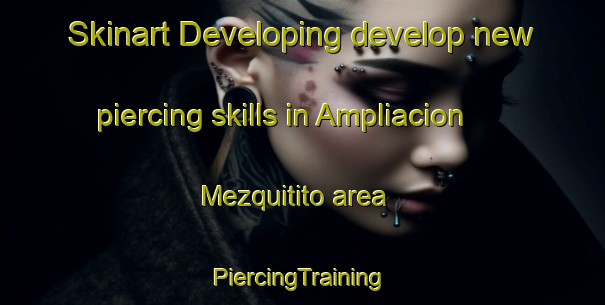 Skinart Developing develop new piercing skills in Ampliacion Mezquitito area | #PiercingTraining #PiercingClasses #SkinartTraining-Mexico