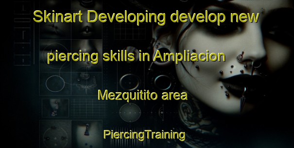 Skinart Developing develop new piercing skills in Ampliacion Mezquitito area | #PiercingTraining #PiercingClasses #SkinartTraining-Mexico