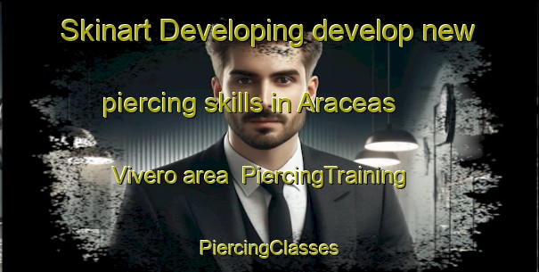 Skinart Developing develop new piercing skills in Araceas  Vivero area | #PiercingTraining #PiercingClasses #SkinartTraining-Mexico