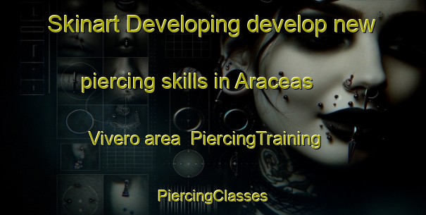 Skinart Developing develop new piercing skills in Araceas  Vivero area | #PiercingTraining #PiercingClasses #SkinartTraining-Mexico