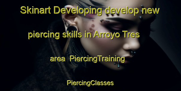 Skinart Developing develop new piercing skills in Arroyo Tres area | #PiercingTraining #PiercingClasses #SkinartTraining-Mexico