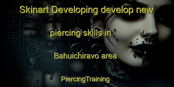 Skinart Developing develop new piercing skills in Bahuichiravo area | #PiercingTraining #PiercingClasses #SkinartTraining-Mexico