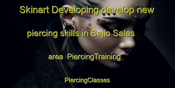 Skinart Developing develop new piercing skills in Bajio Salas area | #PiercingTraining #PiercingClasses #SkinartTraining-Mexico