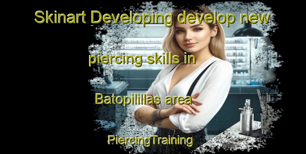 Skinart Developing develop new piercing skills in Batopilillas area | #PiercingTraining #PiercingClasses #SkinartTraining-Mexico