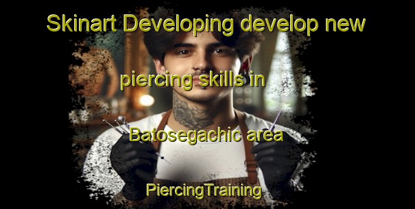 Skinart Developing develop new piercing skills in Batosegachic area | #PiercingTraining #PiercingClasses #SkinartTraining-Mexico