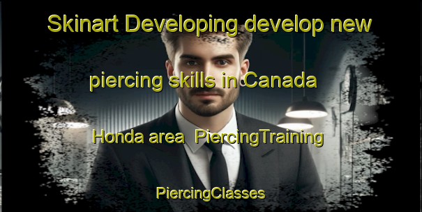 Skinart Developing develop new piercing skills in Canada Honda area | #PiercingTraining #PiercingClasses #SkinartTraining-Mexico