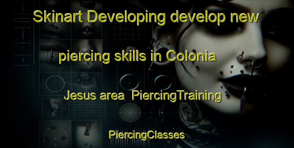 Skinart Developing develop new piercing skills in Colonia Jesus area | #PiercingTraining #PiercingClasses #SkinartTraining-Mexico