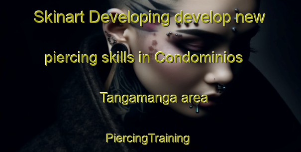 Skinart Developing develop new piercing skills in Condominios Tangamanga area | #PiercingTraining #PiercingClasses #SkinartTraining-Mexico