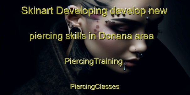 Skinart Developing develop new piercing skills in Donana area | #PiercingTraining #PiercingClasses #SkinartTraining-Mexico