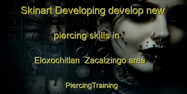 Skinart Developing develop new piercing skills in Eloxochitlan  Zacatzingo area | #PiercingTraining #PiercingClasses #SkinartTraining-Mexico