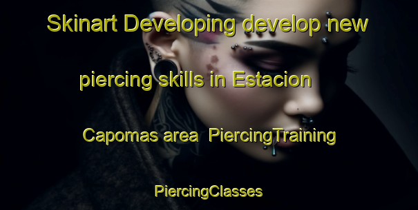 Skinart Developing develop new piercing skills in Estacion Capomas area | #PiercingTraining #PiercingClasses #SkinartTraining-Mexico