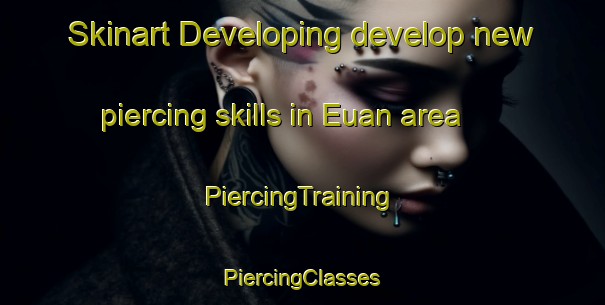 Skinart Developing develop new piercing skills in Euan area | #PiercingTraining #PiercingClasses #SkinartTraining-Mexico