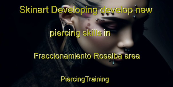 Skinart Developing develop new piercing skills in Fraccionamiento Rosalba area | #PiercingTraining #PiercingClasses #SkinartTraining-Mexico