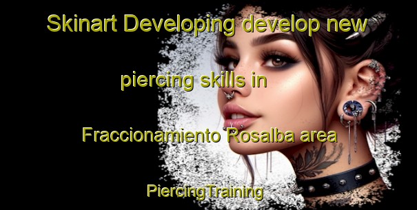 Skinart Developing develop new piercing skills in Fraccionamiento Rosalba area | #PiercingTraining #PiercingClasses #SkinartTraining-Mexico