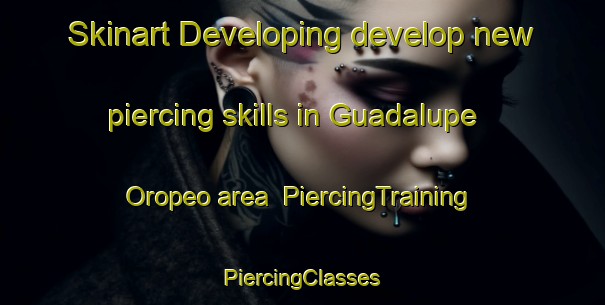 Skinart Developing develop new piercing skills in Guadalupe Oropeo area | #PiercingTraining #PiercingClasses #SkinartTraining-Mexico