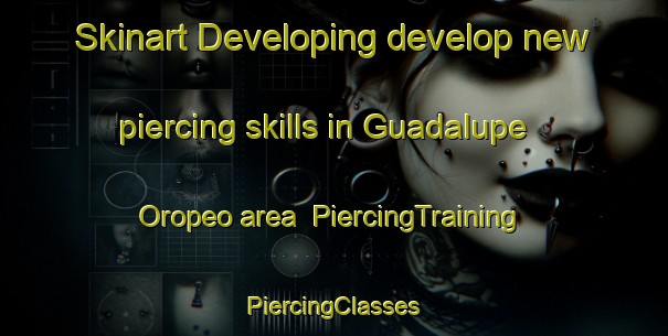 Skinart Developing develop new piercing skills in Guadalupe Oropeo area | #PiercingTraining #PiercingClasses #SkinartTraining-Mexico