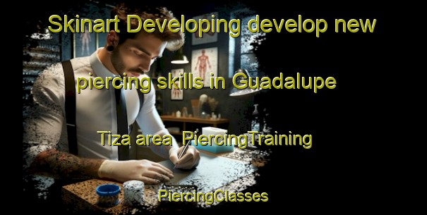 Skinart Developing develop new piercing skills in Guadalupe Tiza area | #PiercingTraining #PiercingClasses #SkinartTraining-Mexico