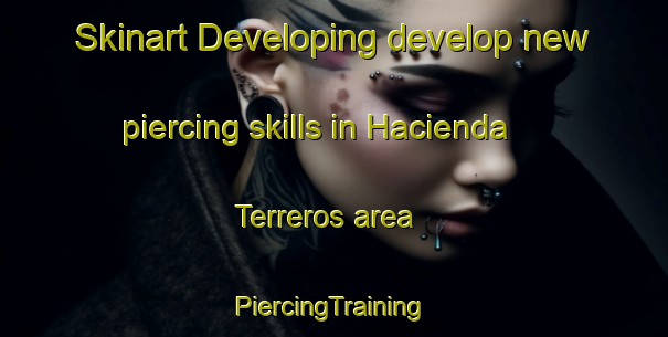 Skinart Developing develop new piercing skills in Hacienda Terreros area | #PiercingTraining #PiercingClasses #SkinartTraining-Mexico