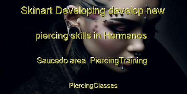 Skinart Developing develop new piercing skills in Hermanos Saucedo area | #PiercingTraining #PiercingClasses #SkinartTraining-Mexico