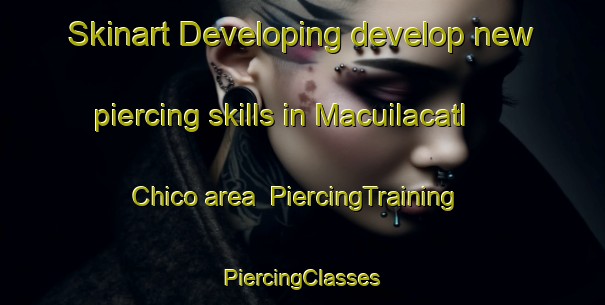 Skinart Developing develop new piercing skills in Macuilacatl Chico area | #PiercingTraining #PiercingClasses #SkinartTraining-Mexico