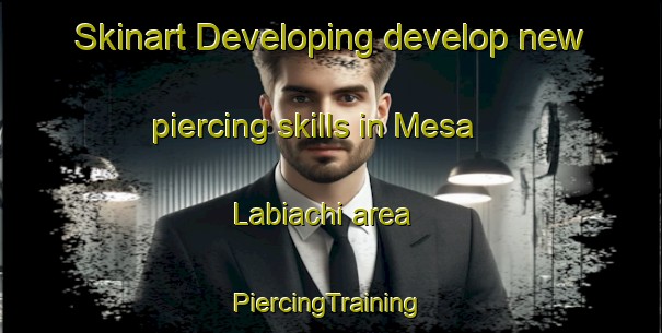 Skinart Developing develop new piercing skills in Mesa Labiachi area | #PiercingTraining #PiercingClasses #SkinartTraining-Mexico