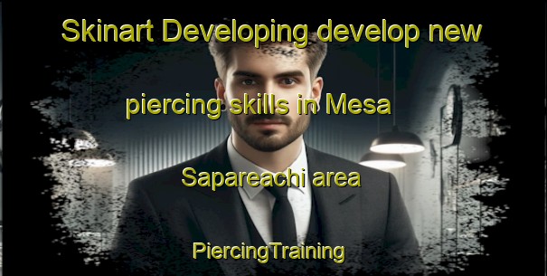 Skinart Developing develop new piercing skills in Mesa Sapareachi area | #PiercingTraining #PiercingClasses #SkinartTraining-Mexico