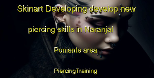 Skinart Developing develop new piercing skills in Naranjal Poniente area | #PiercingTraining #PiercingClasses #SkinartTraining-Mexico