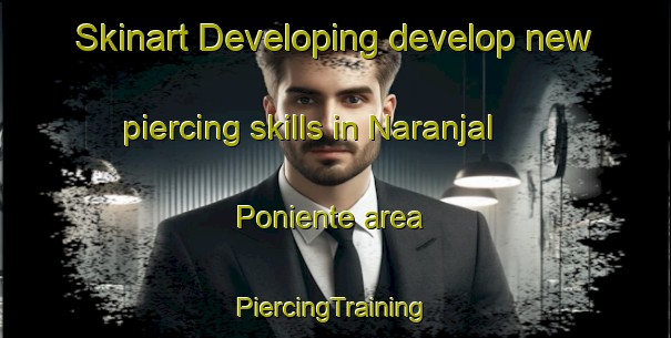 Skinart Developing develop new piercing skills in Naranjal Poniente area | #PiercingTraining #PiercingClasses #SkinartTraining-Mexico