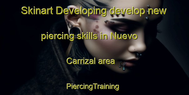 Skinart Developing develop new piercing skills in Nuevo Carrizal area | #PiercingTraining #PiercingClasses #SkinartTraining-Mexico