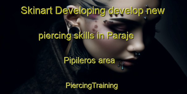 Skinart Developing develop new piercing skills in Paraje Pipileros area | #PiercingTraining #PiercingClasses #SkinartTraining-Mexico