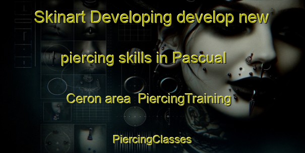 Skinart Developing develop new piercing skills in Pascual Ceron area | #PiercingTraining #PiercingClasses #SkinartTraining-Mexico