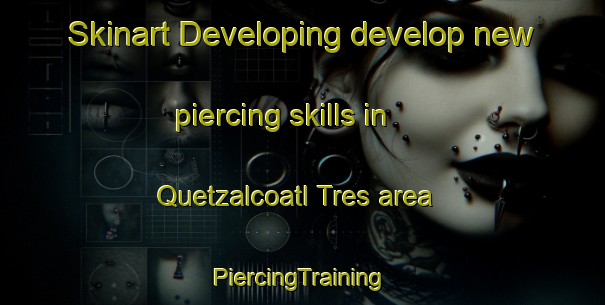 Skinart Developing develop new piercing skills in Quetzalcoatl Tres area | #PiercingTraining #PiercingClasses #SkinartTraining-Mexico