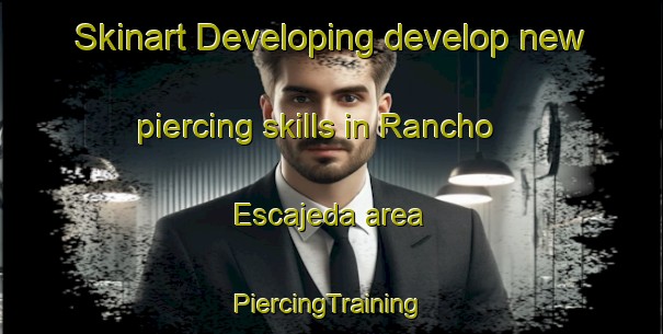 Skinart Developing develop new piercing skills in Rancho Escajeda area | #PiercingTraining #PiercingClasses #SkinartTraining-Mexico