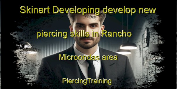 Skinart Developing develop new piercing skills in Rancho Microondas area | #PiercingTraining #PiercingClasses #SkinartTraining-Mexico