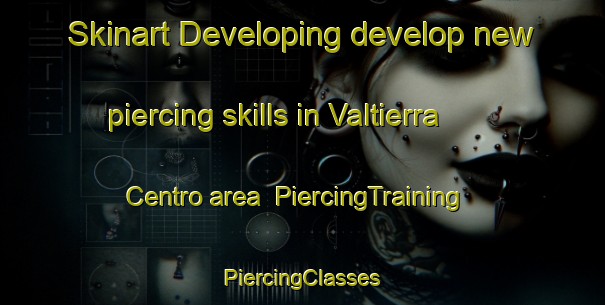 Skinart Developing develop new piercing skills in Valtierra Centro area | #PiercingTraining #PiercingClasses #SkinartTraining-Mexico