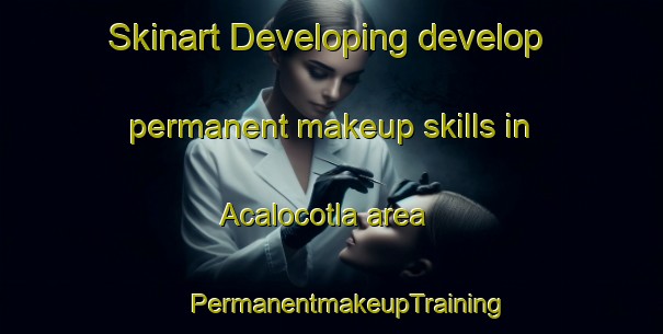 Skinart Developing develop permanent makeup skills in Acalocotla area | #PermanentmakeupTraining #PermanentmakeupClasses #SkinartTraining-Mexico