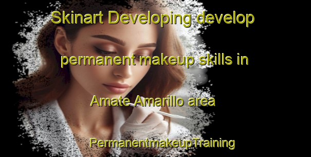 Skinart Developing develop permanent makeup skills in Amate Amarillo area | #PermanentmakeupTraining #PermanentmakeupClasses #SkinartTraining-Mexico