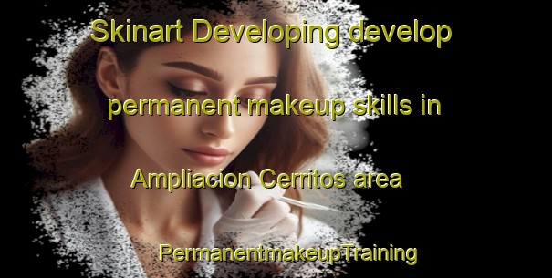 Skinart Developing develop permanent makeup skills in Ampliacion Cerritos area | #PermanentmakeupTraining #PermanentmakeupClasses #SkinartTraining-Mexico