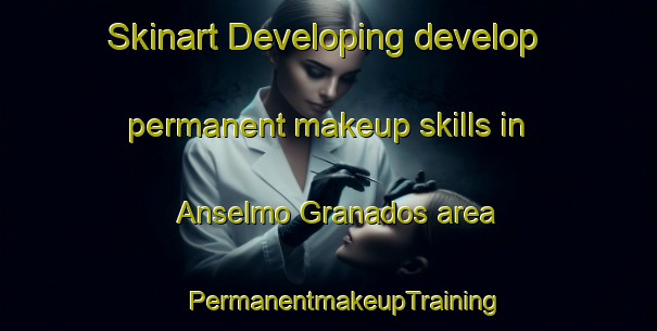 Skinart Developing develop permanent makeup skills in Anselmo Granados area | #PermanentmakeupTraining #PermanentmakeupClasses #SkinartTraining-Mexico