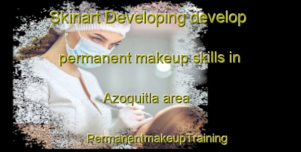 Skinart Developing develop permanent makeup skills in Azoquitla area | #PermanentmakeupTraining #PermanentmakeupClasses #SkinartTraining-Mexico