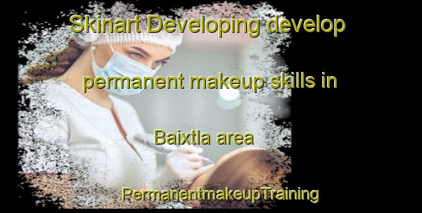 Skinart Developing develop permanent makeup skills in Baixtla area | #PermanentmakeupTraining #PermanentmakeupClasses #SkinartTraining-Mexico