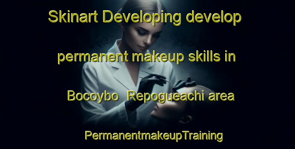 Skinart Developing develop permanent makeup skills in Bocoybo  Repogueachi area | #PermanentmakeupTraining #PermanentmakeupClasses #SkinartTraining-Mexico