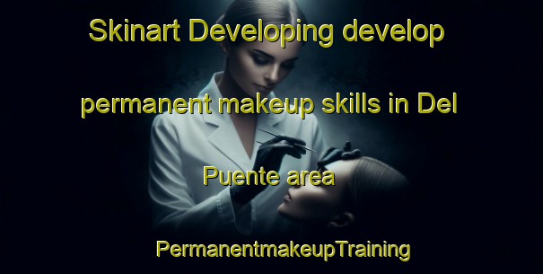 Skinart Developing develop permanent makeup skills in Del Puente area | #PermanentmakeupTraining #PermanentmakeupClasses #SkinartTraining-Mexico