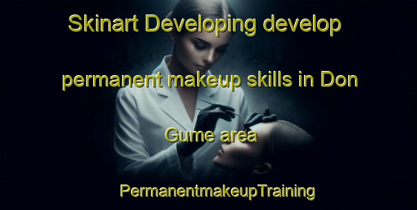 Skinart Developing develop permanent makeup skills in Don Gume area | #PermanentmakeupTraining #PermanentmakeupClasses #SkinartTraining-Mexico